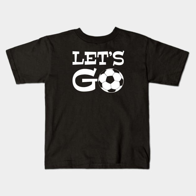 Let’s Go play soccer or futbol - excited sports saying quote Kids T-Shirt by BrederWorks